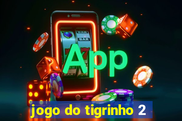 jogo do tigrinho 2